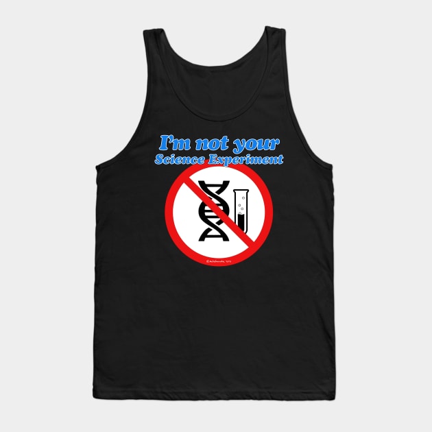 I'm NOT YOUR Science Experiment Tank Top by Autistamatic